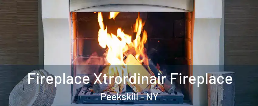  Fireplace Xtrordinair Fireplace Peekskill - NY