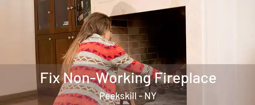  Fix Non-Working Fireplace Peekskill - NY