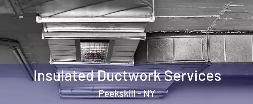  Insulated Ductwork Services Peekskill - NY