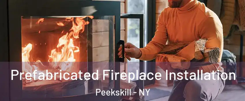  Prefabricated Fireplace Installation Peekskill - NY