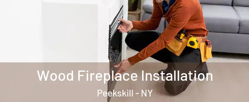  Wood Fireplace Installation Peekskill - NY